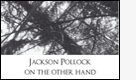 Jackson Pollock. on the other hand